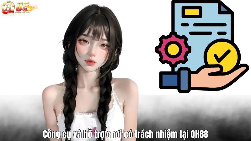 Công cụ và hỗ trợ chơi có trách nhiệm tại QH88