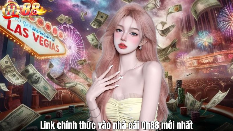Giới Thiệu QH88 Link chính thức vào nhà cái Qh88 mới nhất