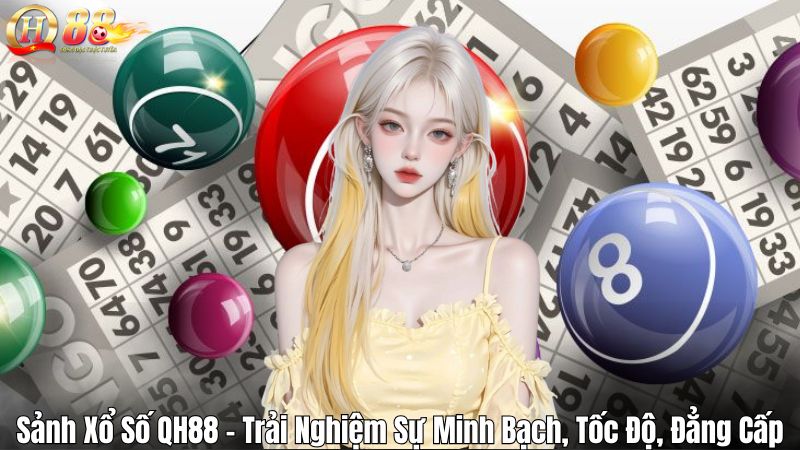 Sảnh Xổ Số QH88 – Trải Nghiệm Sự Minh Bạch, Tốc Độ, Đẳng Cấp