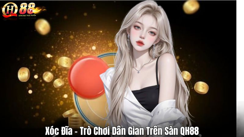 Xóc Đĩa – Trò Chơi Dân Gian Trên Sàn QH88