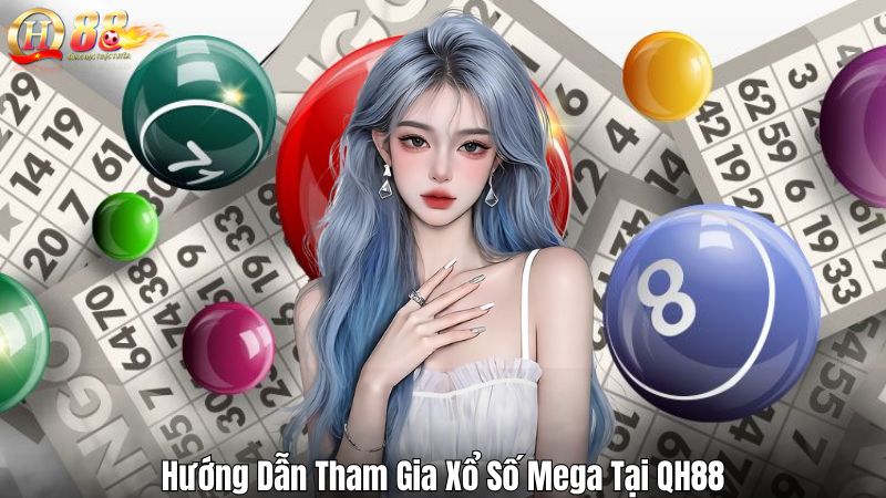 Hướng Dẫn Tham Gia Xổ Số Mega Tại QH88