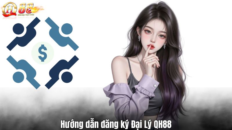 Hướng dẫn đăng ký Đại Lý QH88