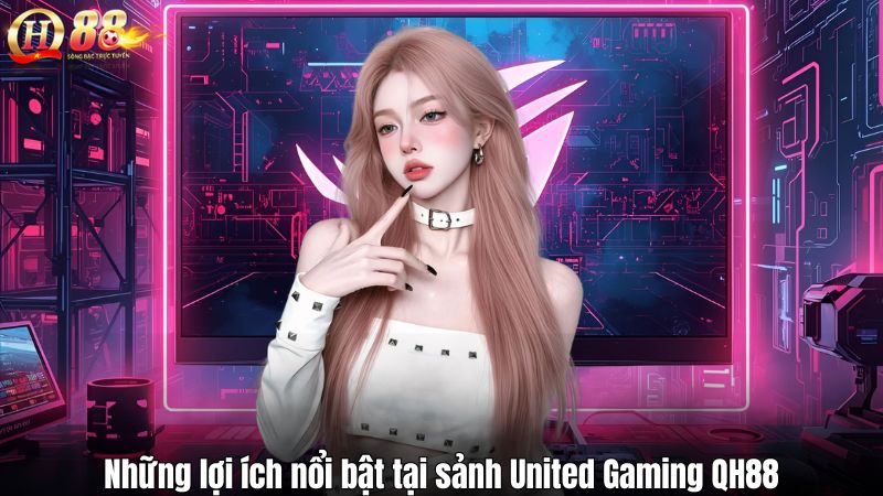 United Gaming QH88 – Nền Tảng Game Thể Thao Đỉnh Cao Những lợi ích nổi bật tại sảnh United Gaming QH88