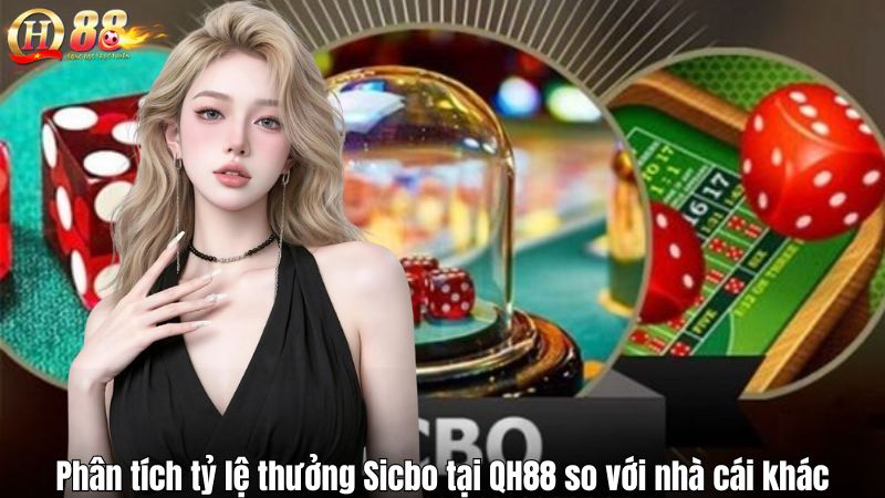 Sicbo – Trò Chơi Xí Ngầu Cổ Điển Trên Sàn QH88 Phân tích tỷ lệ thưởng Sicbo tại QH88 so với nhà cái khác