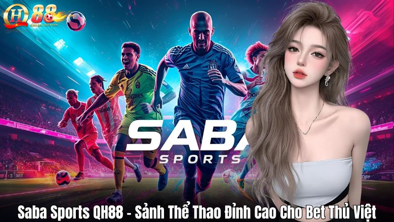 Saba Sports QH88 - Sảnh Thể Thao Đỉnh Cao Cho Bet Thủ Việt