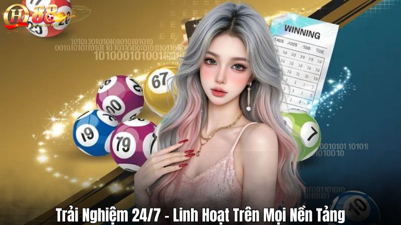 Trải Nghiệm 24/7 – Linh Hoạt Trên Mọi Nền Tảng